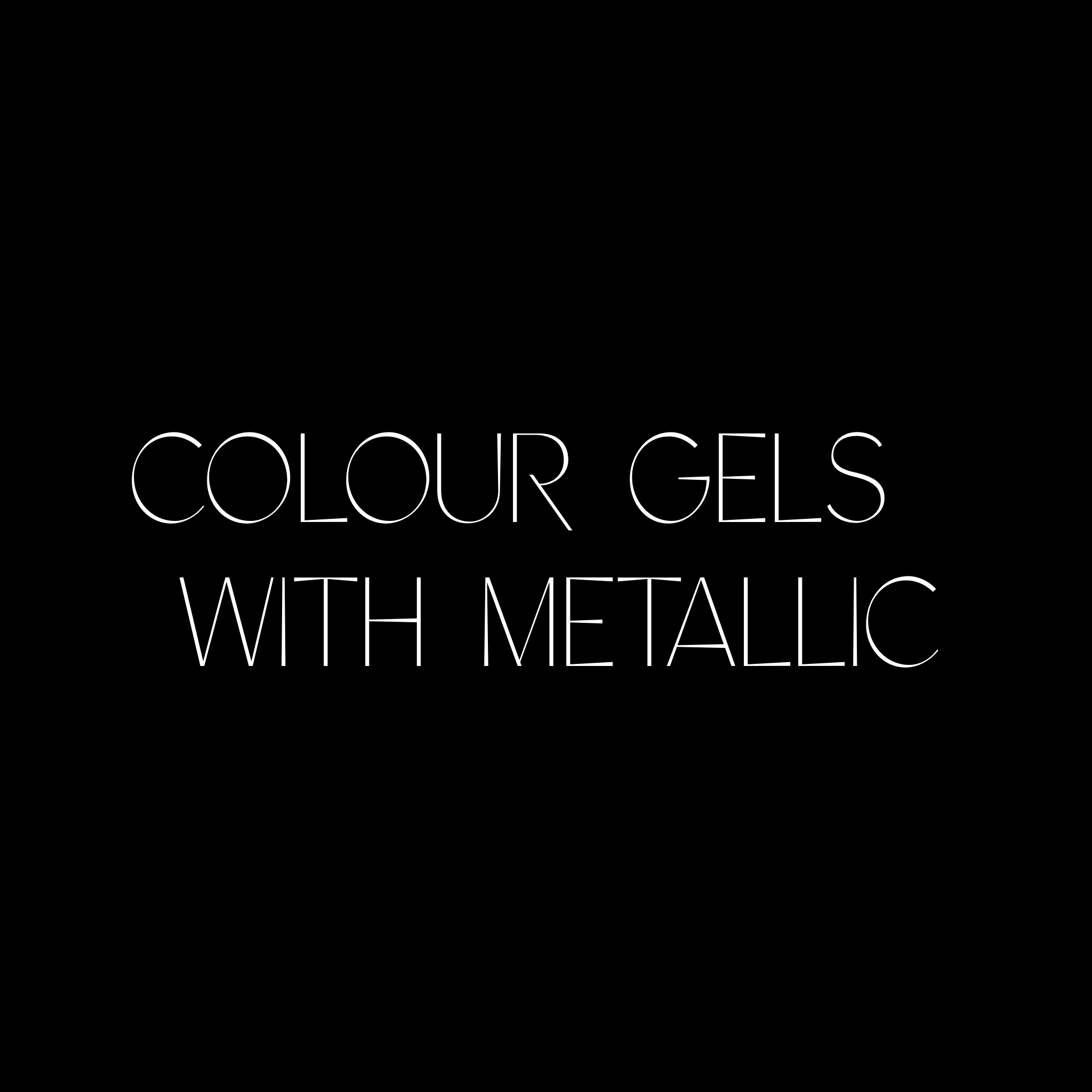 COLOUR GELS WITH METALLIC